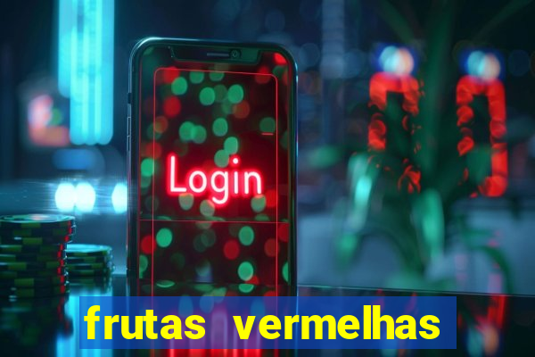 frutas vermelhas nomes e fotos